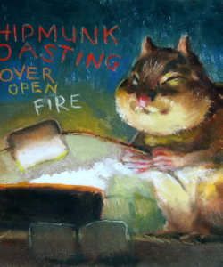 "Chipmunk Roasting Over Open Fire" Oil/Board